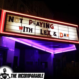 Not Playing Podcast Cover - a cinema marquee board with the text 'Not Playing with Lex & Dan' on it