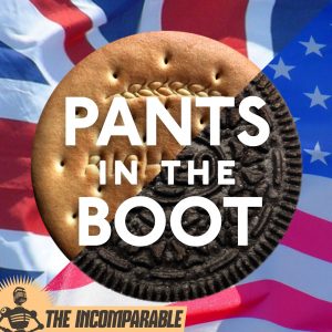 Pants in the Boot Podcast Cover - 'Pants in the Boot' in white text over an image split diagonally, the top left half showing a British flag beneath a tan English biscuit, the bottom right half showing an American flag beneath a dark Oreo cookie.